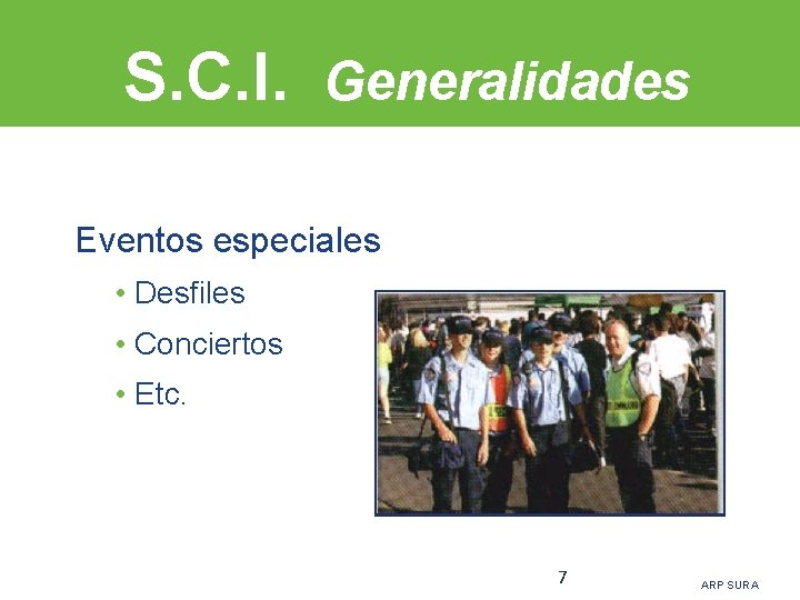 S. C. I. Generalidades Eventos especiales • Desfiles • Conciertos • Etc. 7 ARP