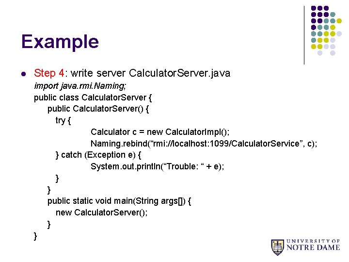 Example l Step 4: write server Calculator. Server. java import java. rmi. Naming; public