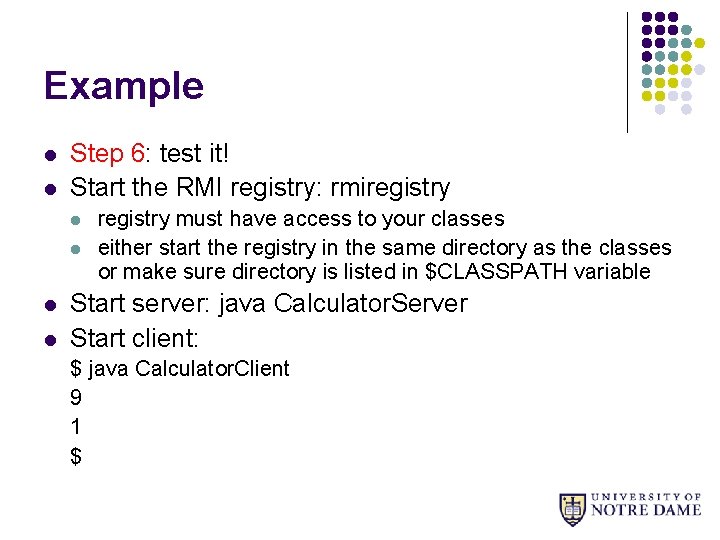 Example l l Step 6: test it! Start the RMI registry: rmiregistry l l