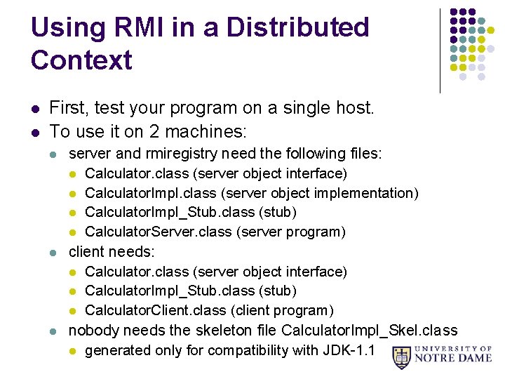 Using RMI in a Distributed Context l l First, test your program on a