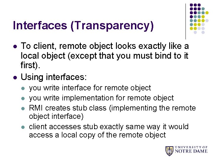 Interfaces (Transparency) l l To client, remote object looks exactly like a local object