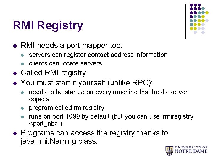 RMI Registry l RMI needs a port mapper too: l l Called RMI registry