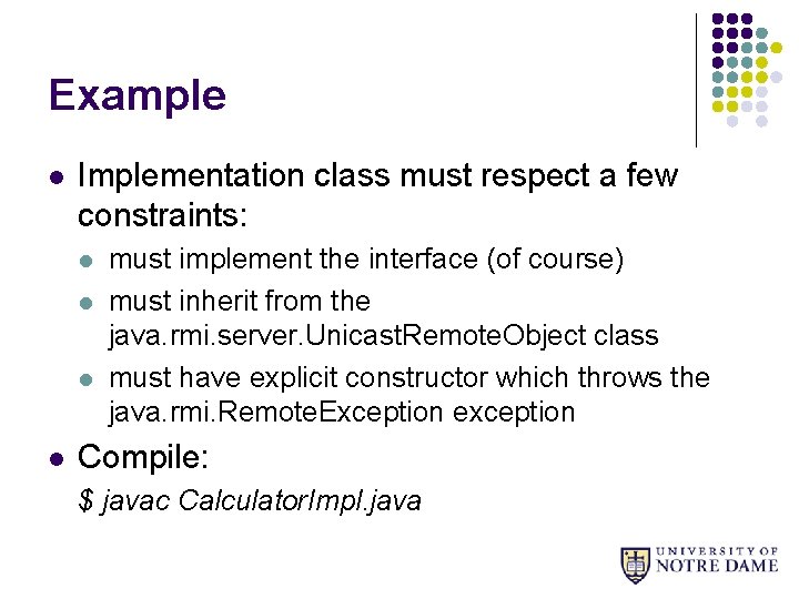 Example l Implementation class must respect a few constraints: l l must implement the