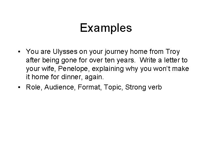 Examples • You are Ulysses on your journey home from Troy after being gone Examples • You are Ulysses on your journey home from Troy after being gone