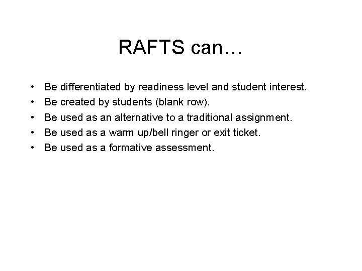 RAFTS can… • • • Be differentiated by readiness level and student interest. Be RAFTS can… • • • Be differentiated by readiness level and student interest. Be