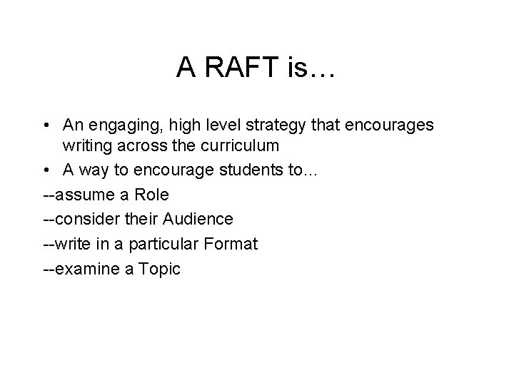 A RAFT is… • An engaging, high level strategy that encourages writing across the A RAFT is… • An engaging, high level strategy that encourages writing across the