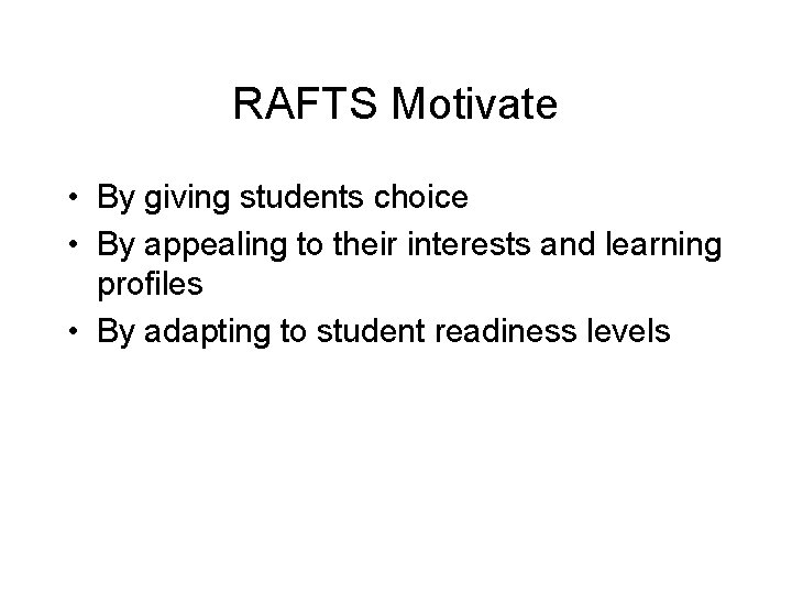 RAFTS Motivate • By giving students choice • By appealing to their interests and RAFTS Motivate • By giving students choice • By appealing to their interests and