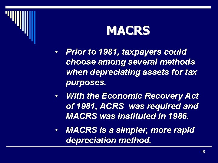 MACRS • Prior to 1981, taxpayers could choose among several methods when depreciating assets