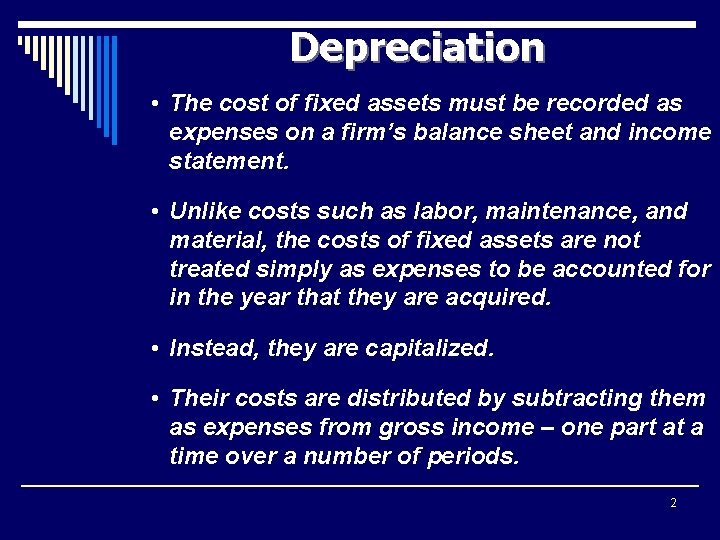 Depreciation • The cost of fixed assets must be recorded as expenses on a