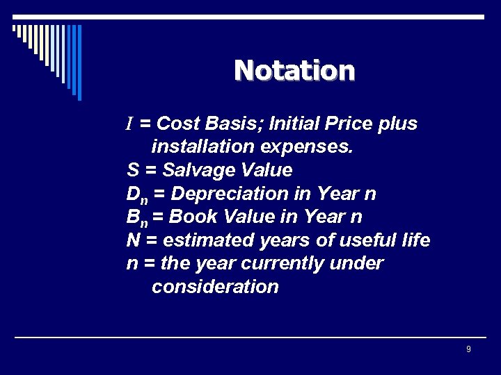 Notation I = Cost Basis; Initial Price plus installation expenses. S = Salvage Value