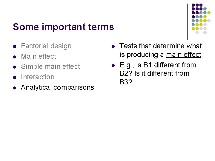 Some important terms l l l Factorial design Main effect Simple main effect Interaction