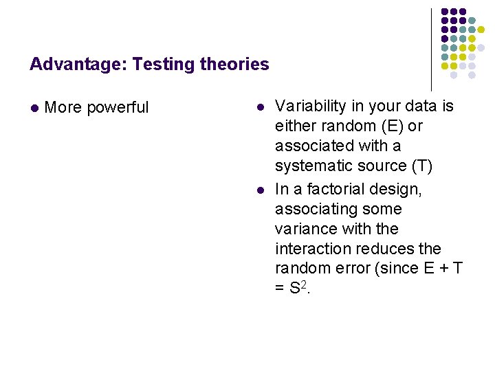 Advantage: Testing theories l More powerful l l Variability in your data is either