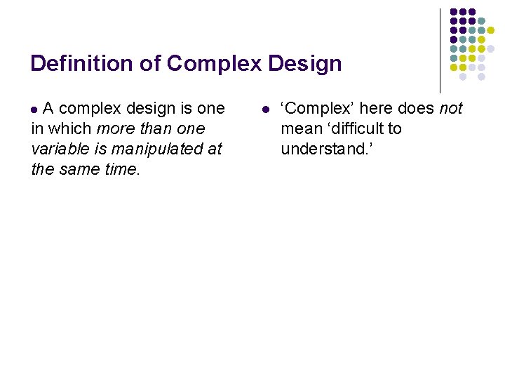 Definition of Complex Design A complex design is one in which more than one