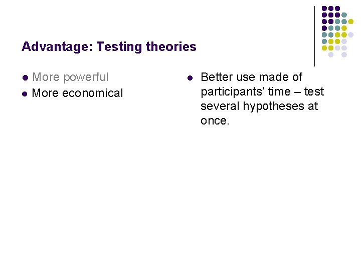 Advantage: Testing theories More powerful l More economical l l Better use made of