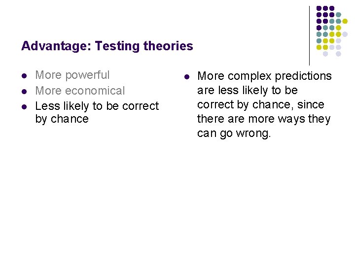 Advantage: Testing theories l l l More powerful More economical Less likely to be