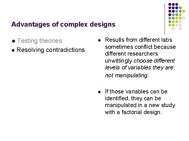Advantages of complex designs Testing theories l Resolving contradictions l l Results from different