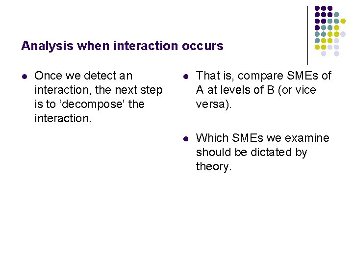 Analysis when interaction occurs l Once we detect an interaction, the next step is