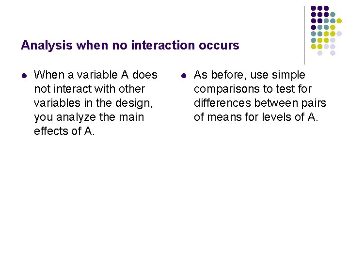 Analysis when no interaction occurs l When a variable A does not interact with