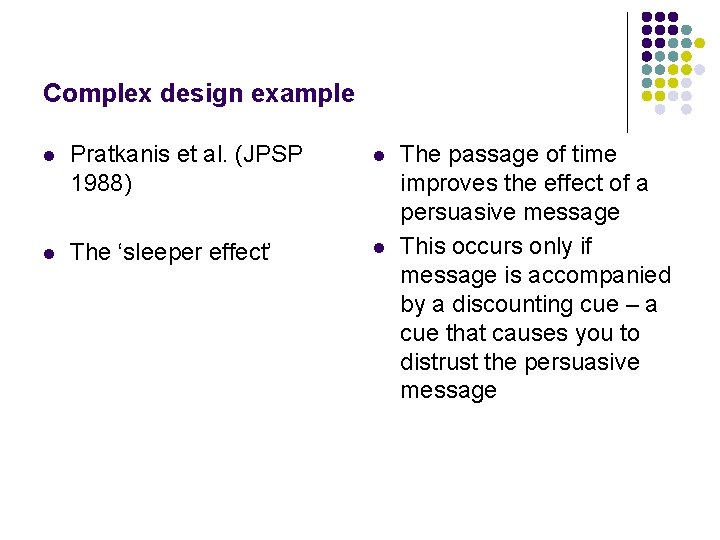 Complex design example l Pratkanis et al. (JPSP 1988) l l The ‘sleeper effect’