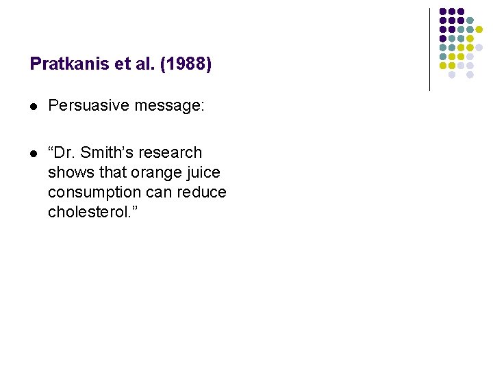 Pratkanis et al. (1988) l Persuasive message: l Discounting cue: l “Dr. Smith’s research