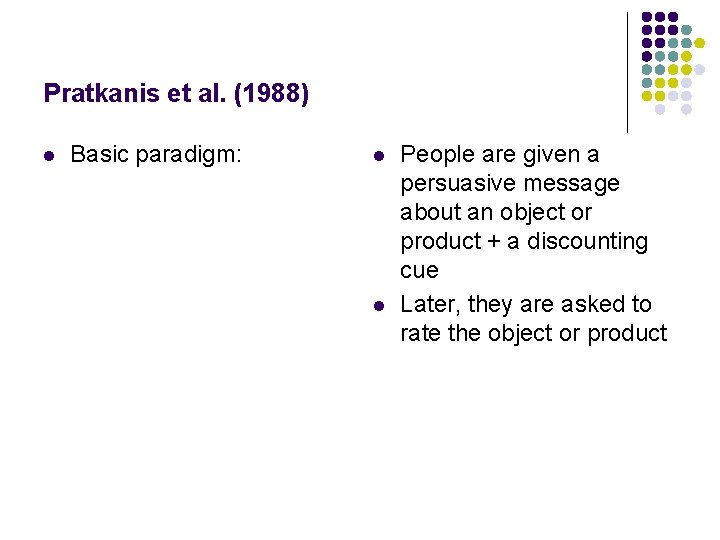 Pratkanis et al. (1988) l Basic paradigm: l l People are given a persuasive