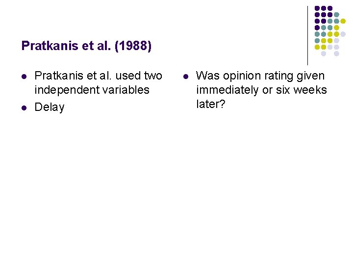 Pratkanis et al. (1988) l l Pratkanis et al. used two independent variables Delay