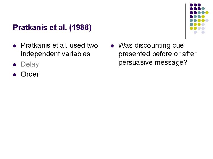 Pratkanis et al. (1988) l l l Pratkanis et al. used two independent variables