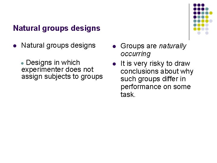 Natural groups designs l Designs in which experimenter does not assign subjects to groups