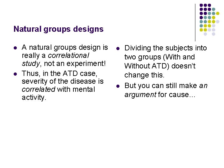 Natural groups designs l l A natural groups design is really a correlational study,
