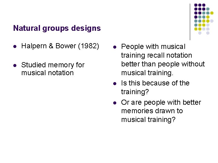 Natural groups designs l Halpern & Bower (1982) l Studied memory for musical notation