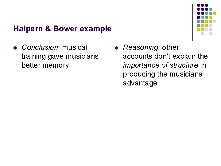 Halpern & Bower example l Conclusion: musical training gave musicians better memory. l Reasoning: