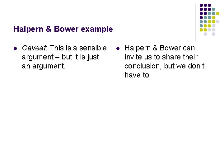 Halpern & Bower example l Caveat: This is a sensible argument – but it