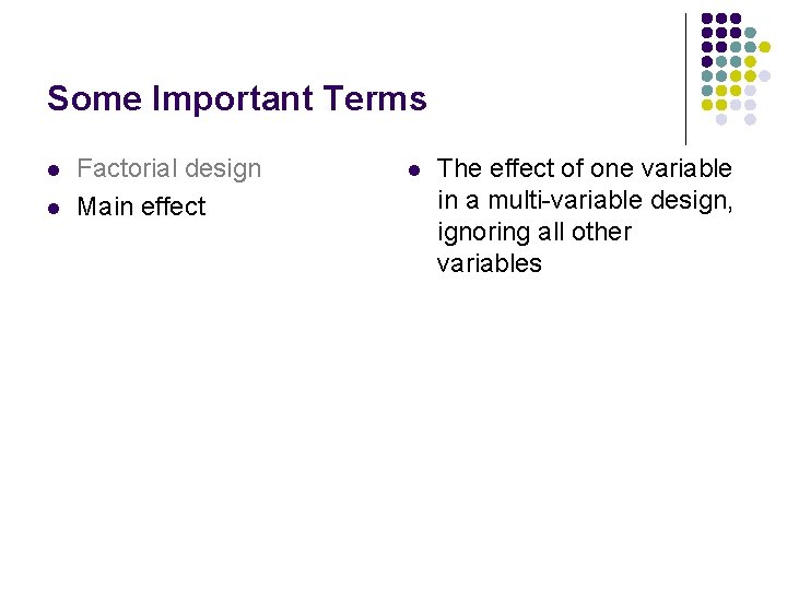 Some Important Terms l l Factorial design Main effect l The effect of one