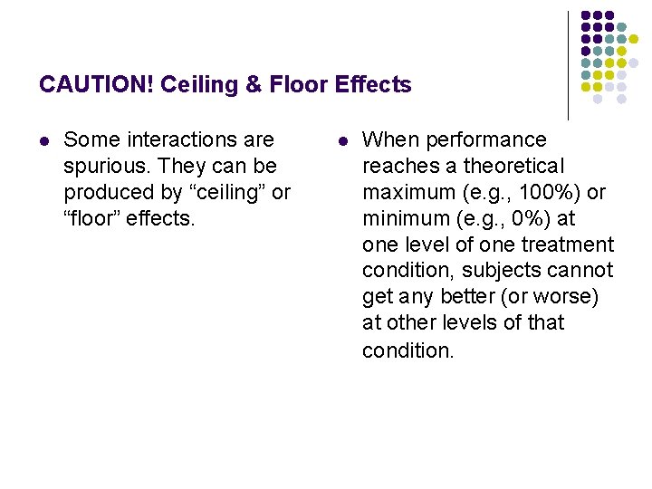 CAUTION! Ceiling & Floor Effects l Some interactions are spurious. They can be produced
