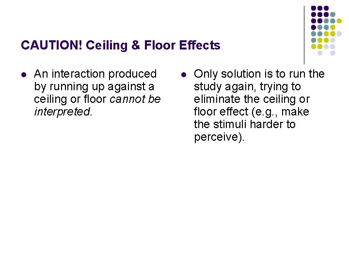 CAUTION! Ceiling & Floor Effects l An interaction produced by running up against a