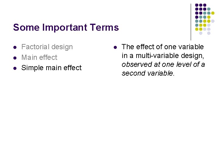 Some Important Terms l l l Factorial design Main effect Simple main effect l