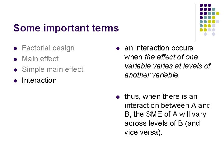 Some important terms l l Factorial design Main effect Simple main effect Interaction l