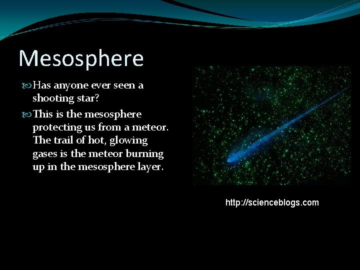 Mesosphere Has anyone ever seen a shooting star? This is the mesosphere protecting us Mesosphere Has anyone ever seen a shooting star? This is the mesosphere protecting us
