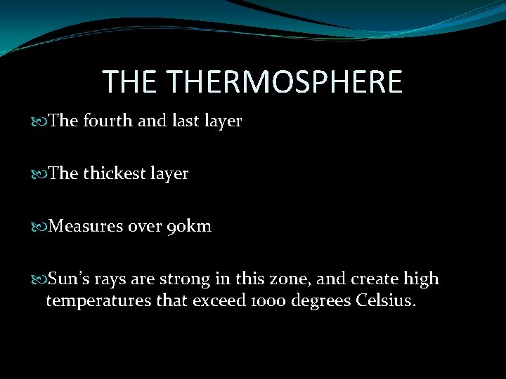THE THERMOSPHERE The fourth and last layer The thickest layer Measures over 90 km THE THERMOSPHERE The fourth and last layer The thickest layer Measures over 90 km