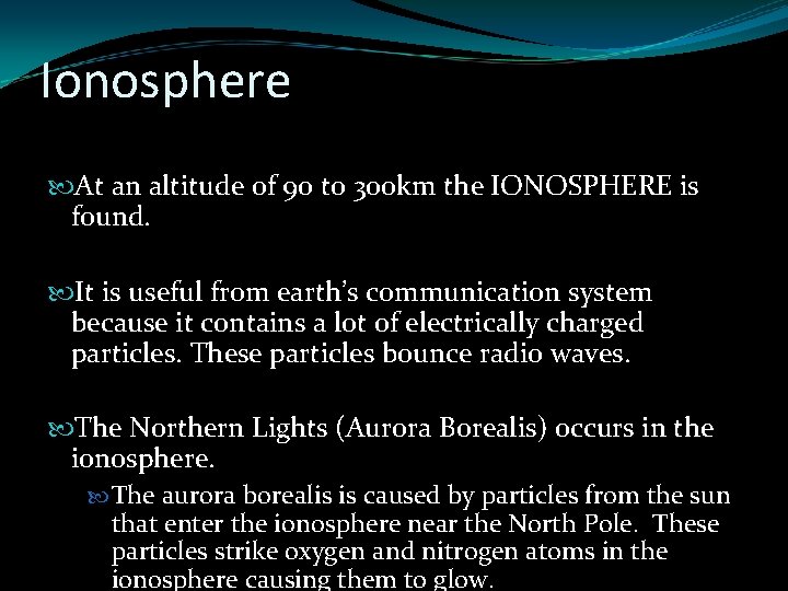 Ionosphere At an altitude of 90 to 300 km the IONOSPHERE is found. It Ionosphere At an altitude of 90 to 300 km the IONOSPHERE is found. It