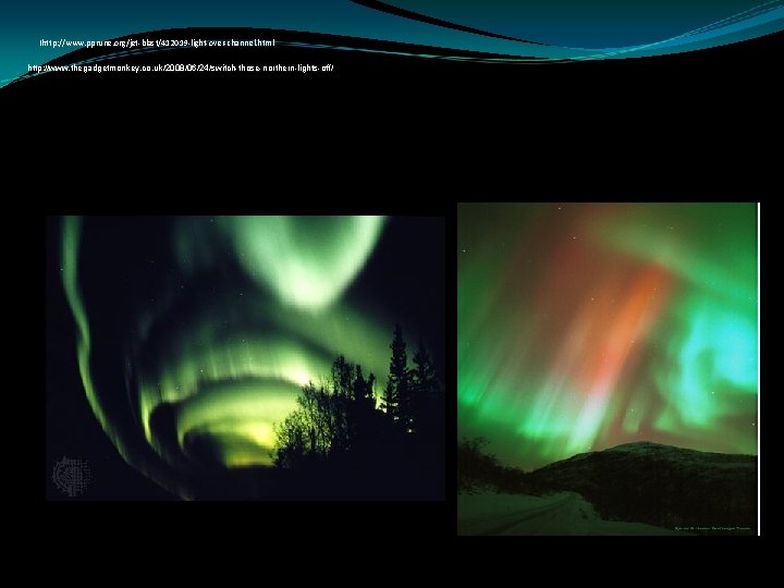 Ihttp: //www. pprune. org/jet-blast/412019 -light-over-channel. html http: //www. thegadgetmonkey. co. uk/2008/06/24/switch-those-northern-lights-off/ Ihttp: //www. pprune. org/jet-blast/412019 -light-over-channel. html http: //www. thegadgetmonkey. co. uk/2008/06/24/switch-those-northern-lights-off/