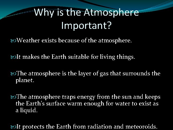 Why is the Atmosphere Important? Weather exists because of the atmosphere. It makes the Why is the Atmosphere Important? Weather exists because of the atmosphere. It makes the