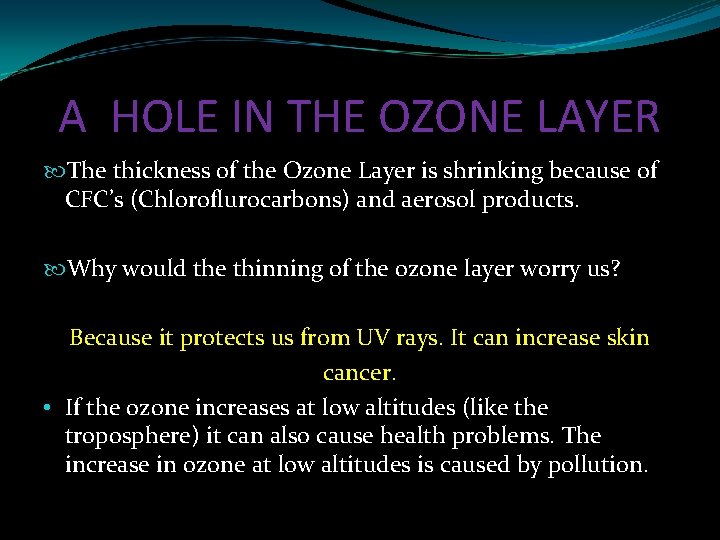 A HOLE IN THE OZONE LAYER The thickness of the Ozone Layer is shrinking A HOLE IN THE OZONE LAYER The thickness of the Ozone Layer is shrinking