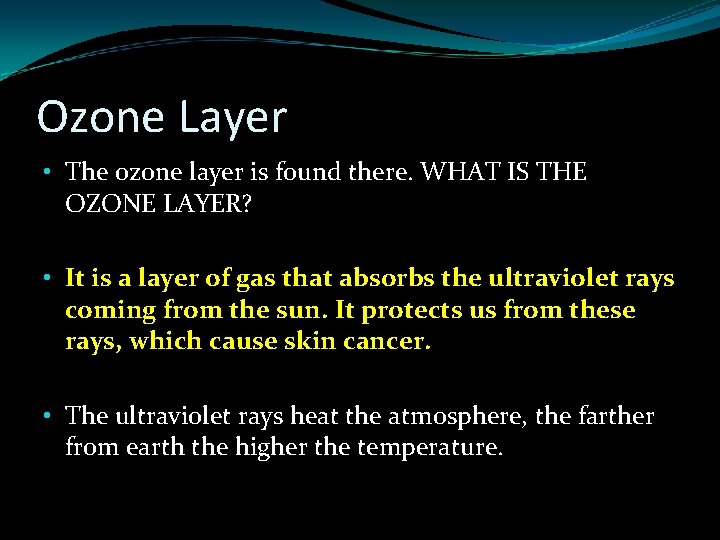 Ozone Layer • The ozone layer is found there. WHAT IS THE OZONE LAYER? Ozone Layer • The ozone layer is found there. WHAT IS THE OZONE LAYER?