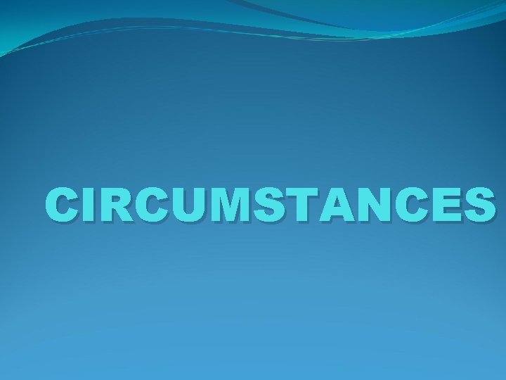 CIRCUMSTANCES 