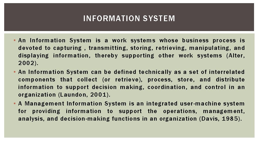 INFORMATION SYSTEM • An Information System is a work systems whose business process is