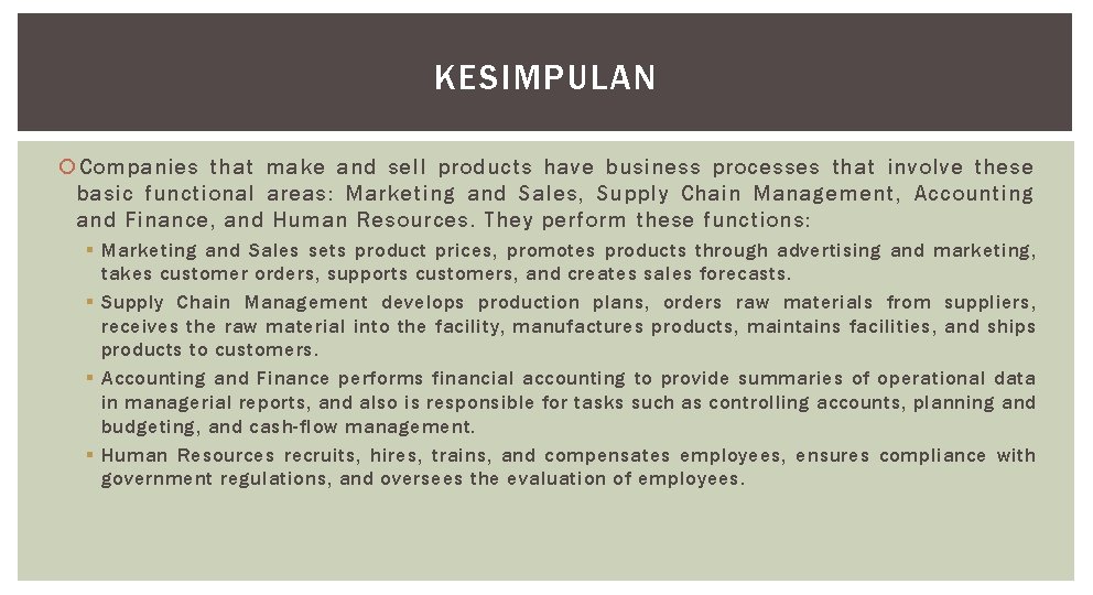 KESIMPULAN Companies that make and sell products have business processes that involve these basic
