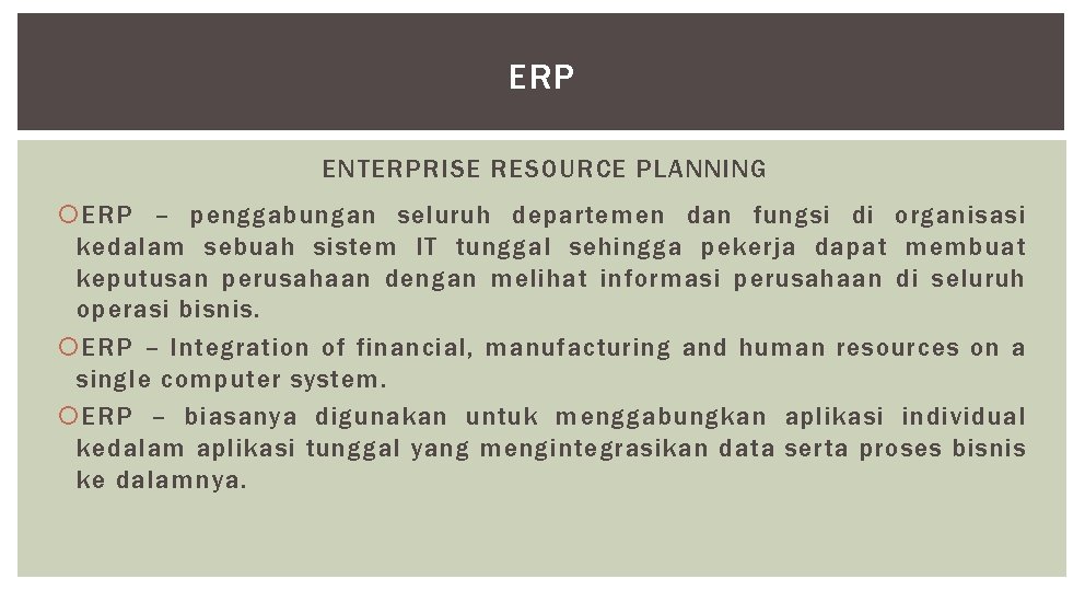 ERP ENTERPRISE RESOURCE PLANNING ERP – penggabungan seluruh departemen dan fungsi di organisasi kedalam