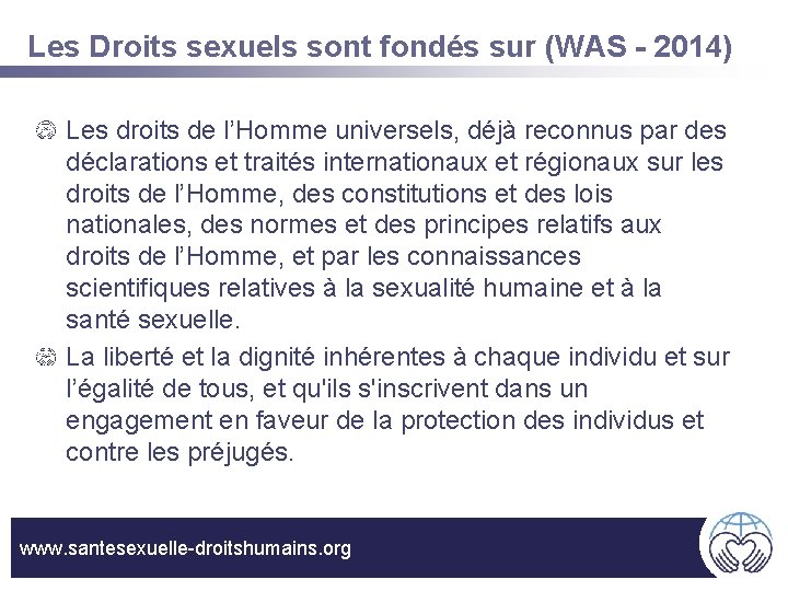 Les Droits sexuels sont fondés sur (WAS - 2014) Les droits de l’Homme universels,