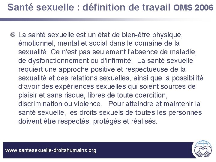 Santé sexuelle : définition de travail OMS 2006 La santé sexuelle est un état
